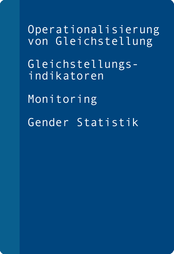 Operationalisierung von Gleichstellung, Gleichstellungsindikatoren, Monitoring, Gender Statistik